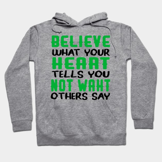 believe what your heart tells you not waht others say Hoodie by care store